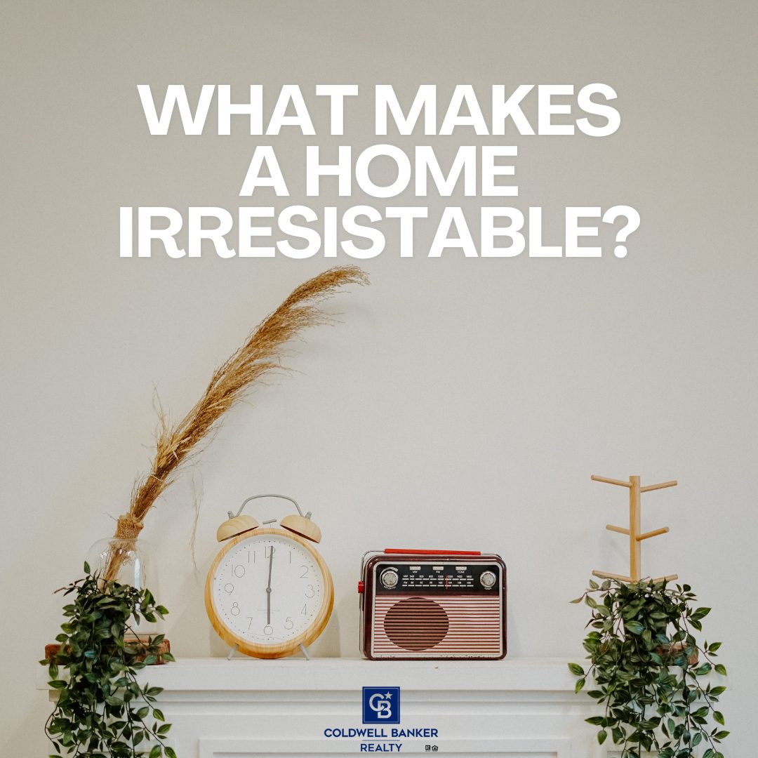 Minimalist mantel display with a clock, vintage radio, plants, and a decorative grass stem, overlaid with the text “What Makes a Home Irresistible?” and Coldwell Banker Realty branding.