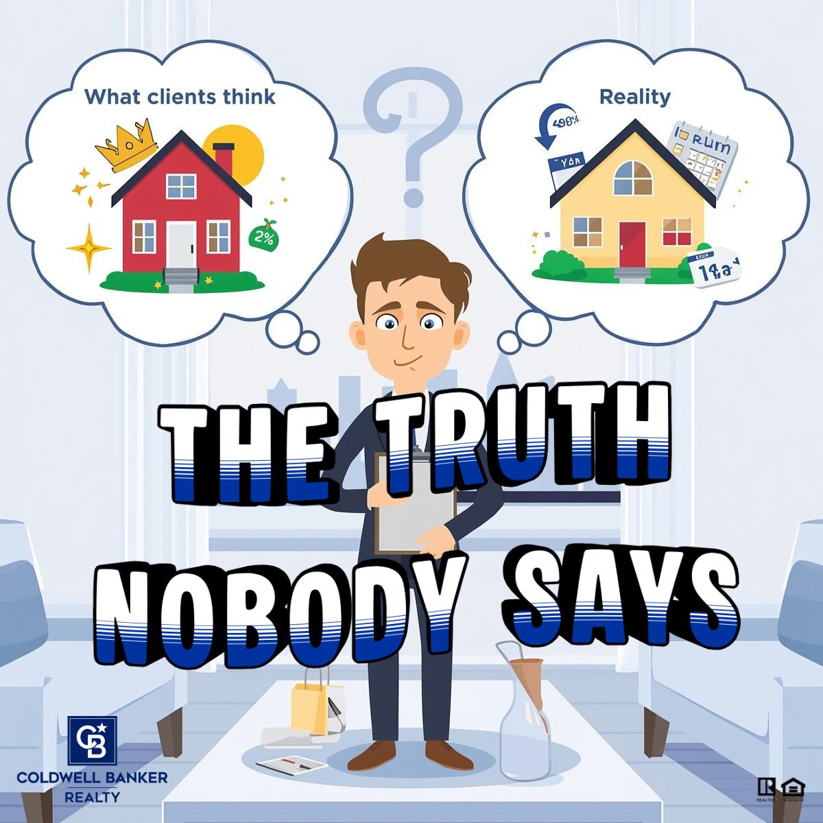 Cartoon graphic of a Realtor standing between two thought bubbles labeled “What clients think” showing a perfect house with 2% interest and crown, and “Reality” showing price drops, higher rates, and days on market. Text reads “The Truth Nobody Says.” Coldwell Banker Realty logo visible.